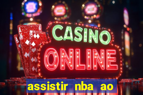 assistir nba ao vivo multicanais